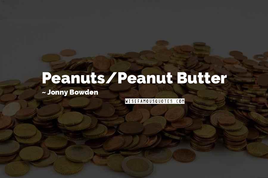 Jonny Bowden Quotes: Peanuts/Peanut Butter