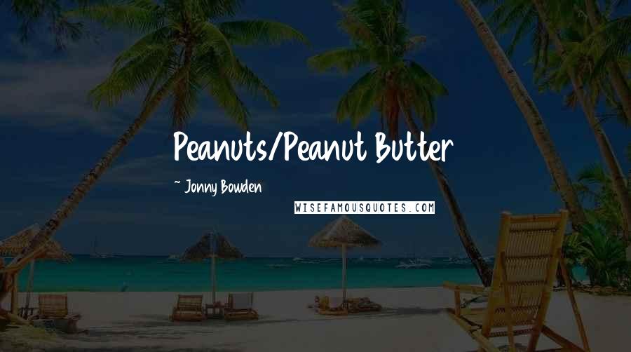 Jonny Bowden Quotes: Peanuts/Peanut Butter