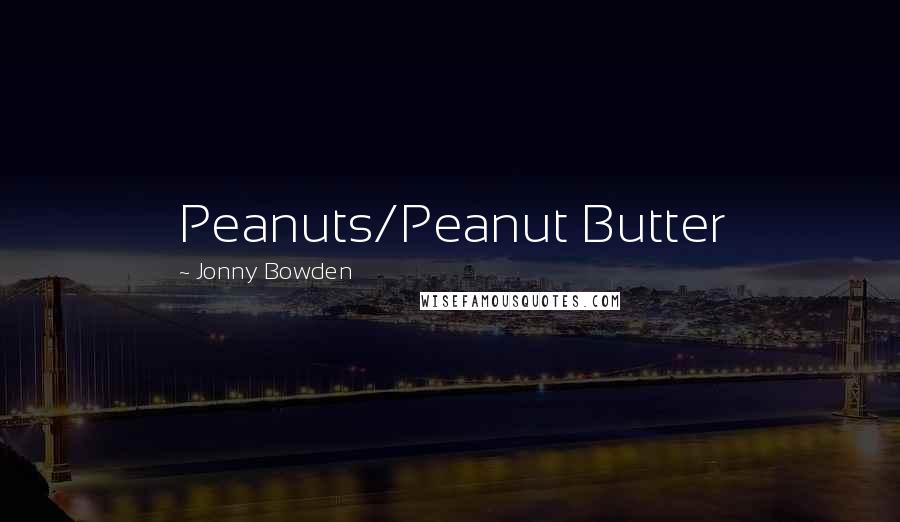 Jonny Bowden Quotes: Peanuts/Peanut Butter