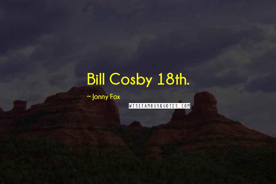 Jonny Fox Quotes: Bill Cosby 18th.