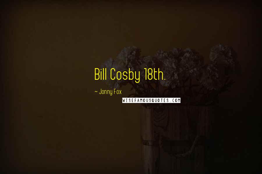 Jonny Fox Quotes: Bill Cosby 18th.