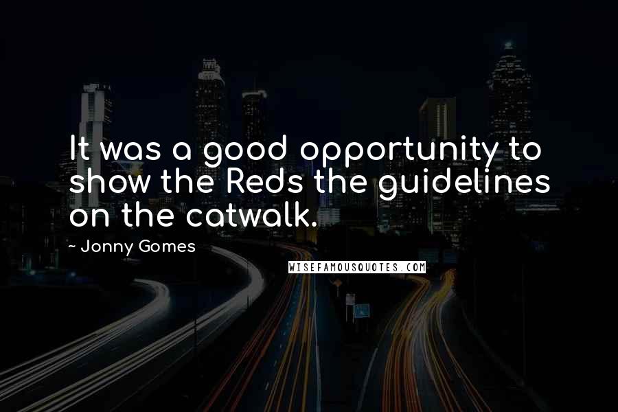 Jonny Gomes Quotes: It was a good opportunity to show the Reds the guidelines on the catwalk.