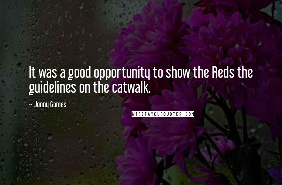 Jonny Gomes Quotes: It was a good opportunity to show the Reds the guidelines on the catwalk.