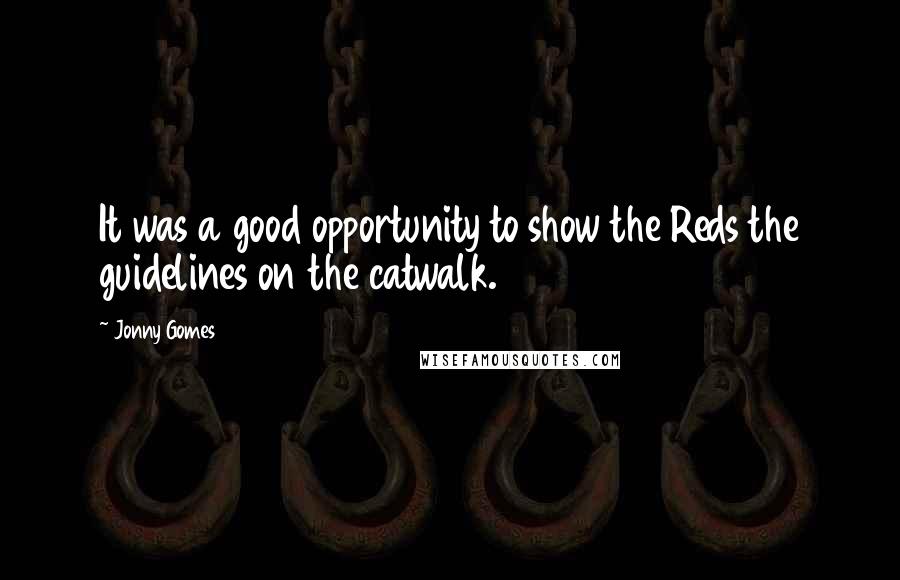 Jonny Gomes Quotes: It was a good opportunity to show the Reds the guidelines on the catwalk.