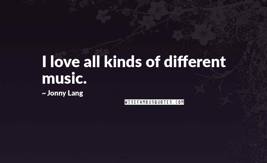 Jonny Lang Quotes: I love all kinds of different music.