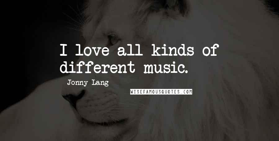 Jonny Lang Quotes: I love all kinds of different music.