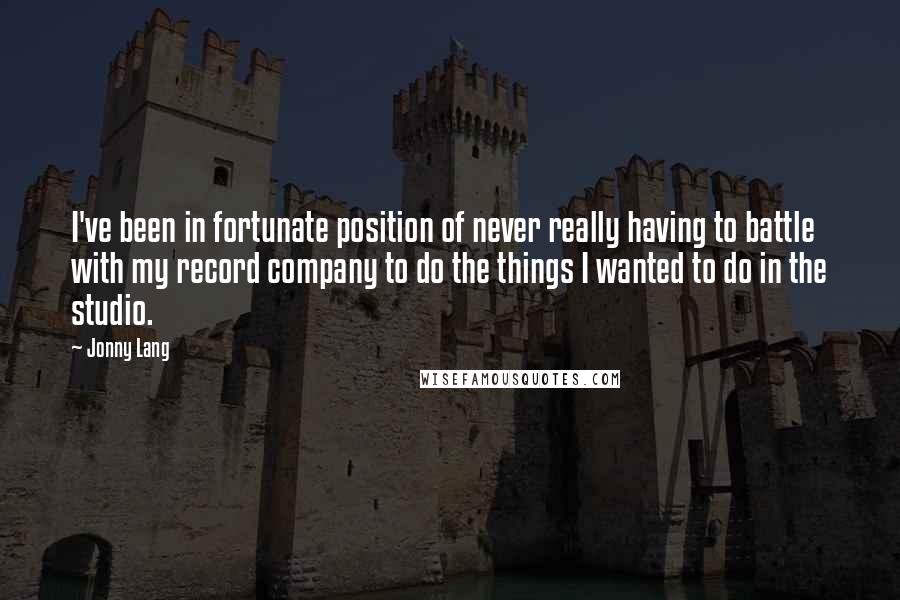Jonny Lang Quotes: I've been in fortunate position of never really having to battle with my record company to do the things I wanted to do in the studio.