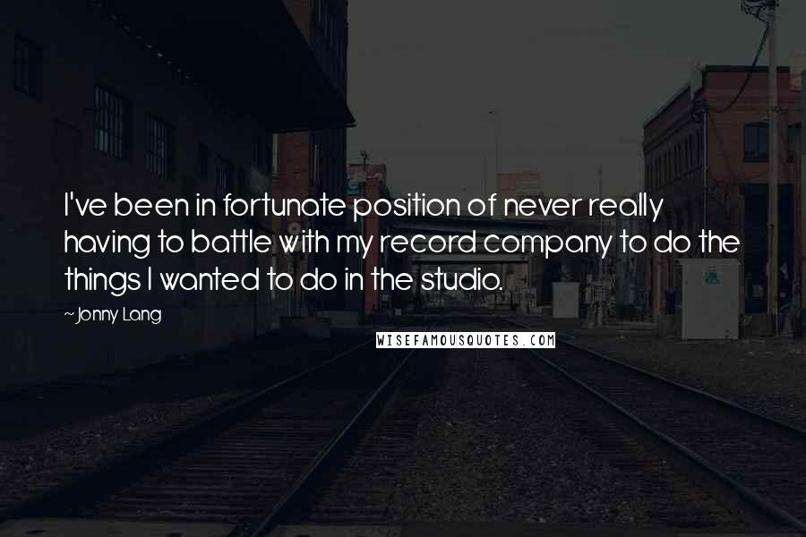 Jonny Lang Quotes: I've been in fortunate position of never really having to battle with my record company to do the things I wanted to do in the studio.