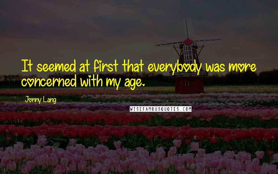 Jonny Lang Quotes: It seemed at first that everybody was more concerned with my age.