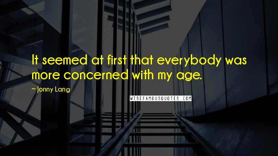 Jonny Lang Quotes: It seemed at first that everybody was more concerned with my age.