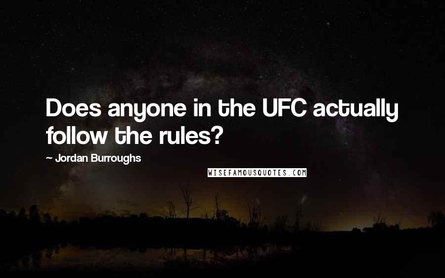 Jordan Burroughs Quotes: Does anyone in the UFC actually follow the rules?