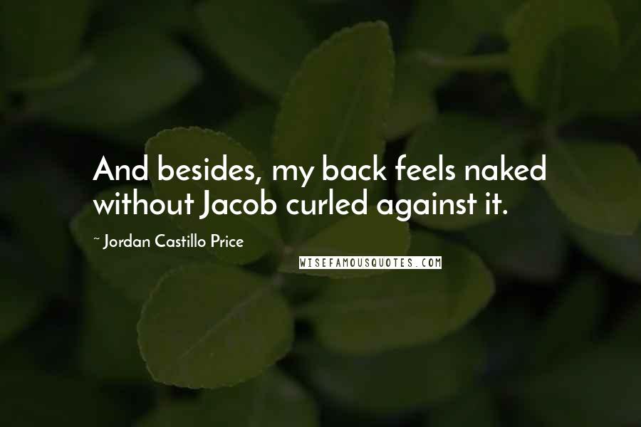 Jordan Castillo Price Quotes: And besides, my back feels naked without Jacob curled against it.