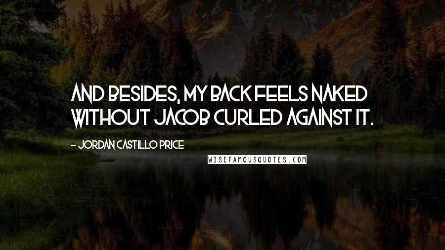 Jordan Castillo Price Quotes: And besides, my back feels naked without Jacob curled against it.