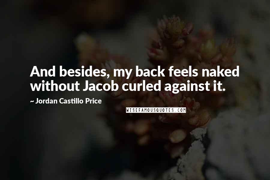 Jordan Castillo Price Quotes: And besides, my back feels naked without Jacob curled against it.