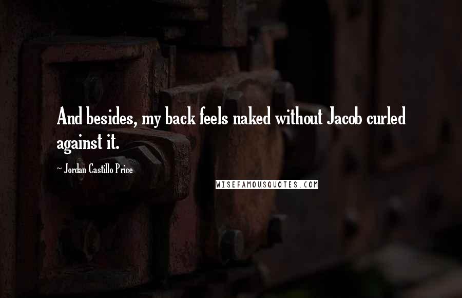 Jordan Castillo Price Quotes: And besides, my back feels naked without Jacob curled against it.