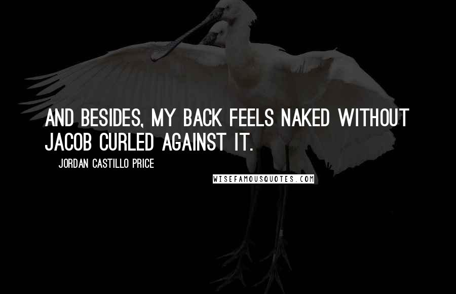 Jordan Castillo Price Quotes: And besides, my back feels naked without Jacob curled against it.