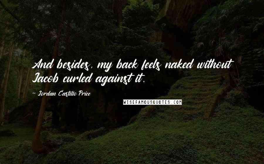 Jordan Castillo Price Quotes: And besides, my back feels naked without Jacob curled against it.