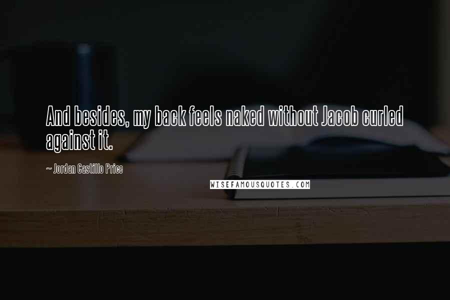 Jordan Castillo Price Quotes: And besides, my back feels naked without Jacob curled against it.