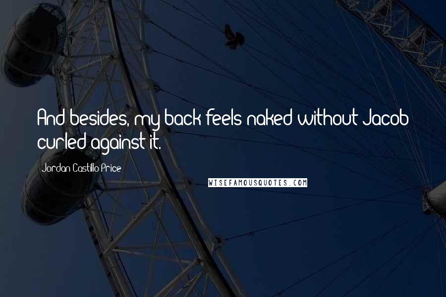 Jordan Castillo Price Quotes: And besides, my back feels naked without Jacob curled against it.