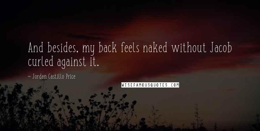 Jordan Castillo Price Quotes: And besides, my back feels naked without Jacob curled against it.