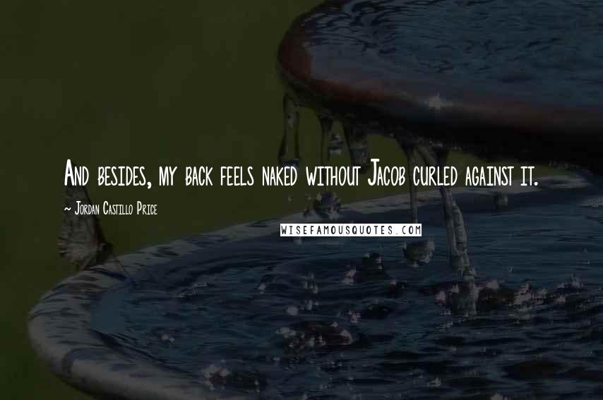 Jordan Castillo Price Quotes: And besides, my back feels naked without Jacob curled against it.