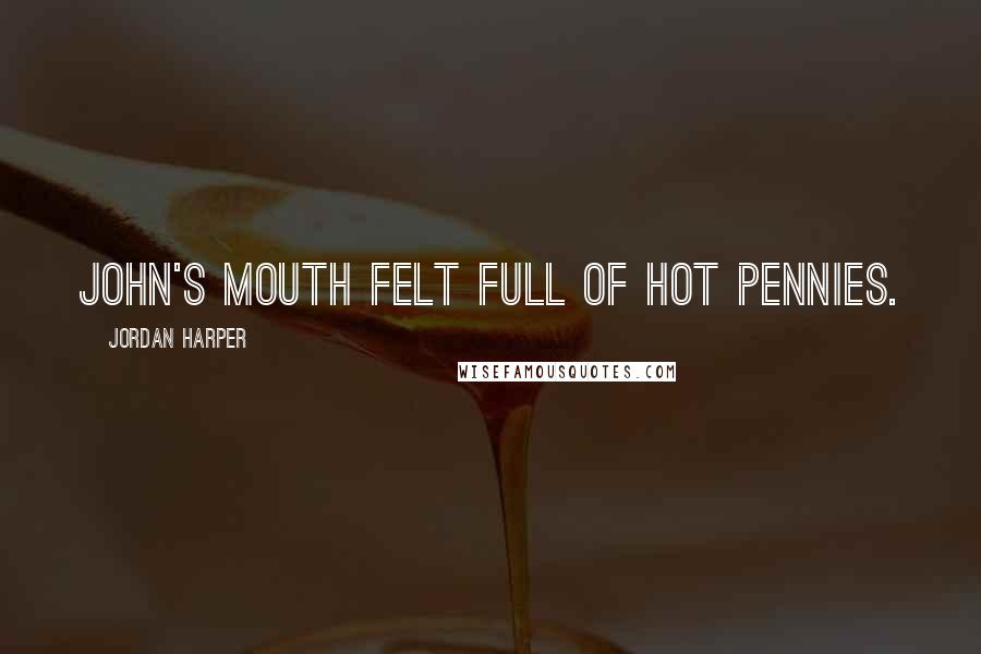 Jordan Harper Quotes: John's mouth felt full of hot pennies.