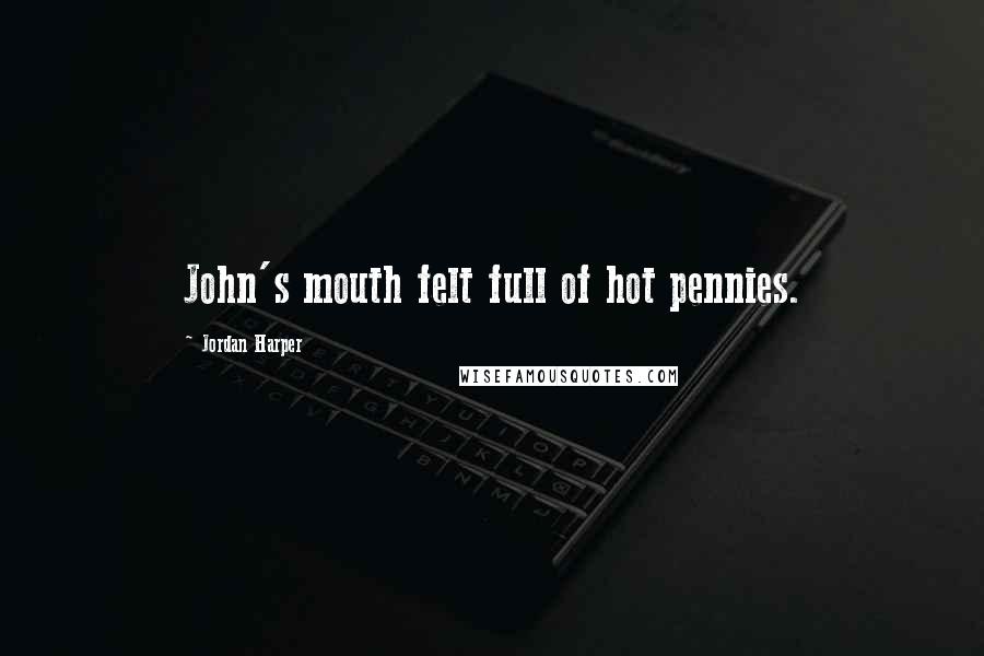 Jordan Harper Quotes: John's mouth felt full of hot pennies.
