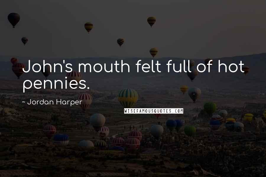 Jordan Harper Quotes: John's mouth felt full of hot pennies.
