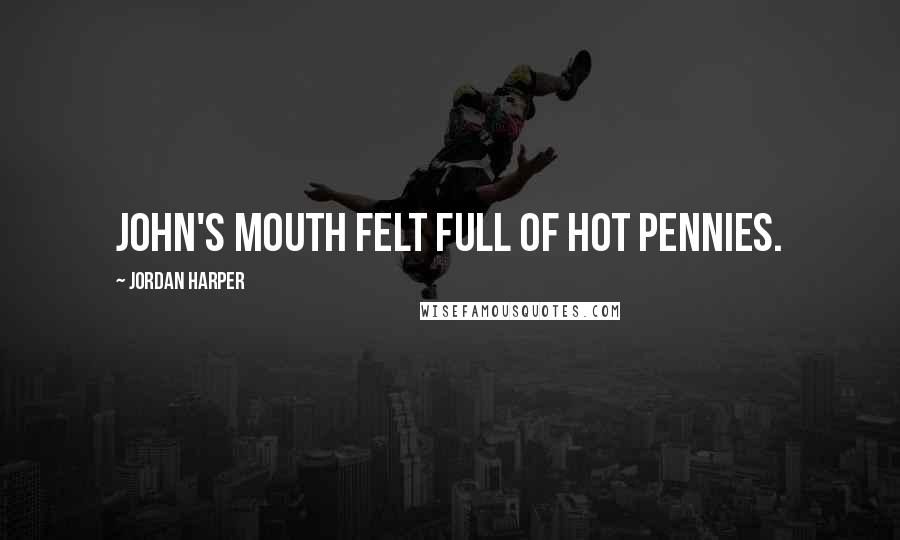 Jordan Harper Quotes: John's mouth felt full of hot pennies.
