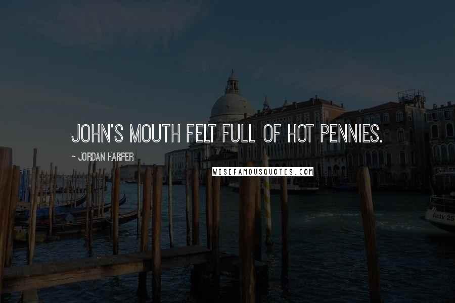 Jordan Harper Quotes: John's mouth felt full of hot pennies.