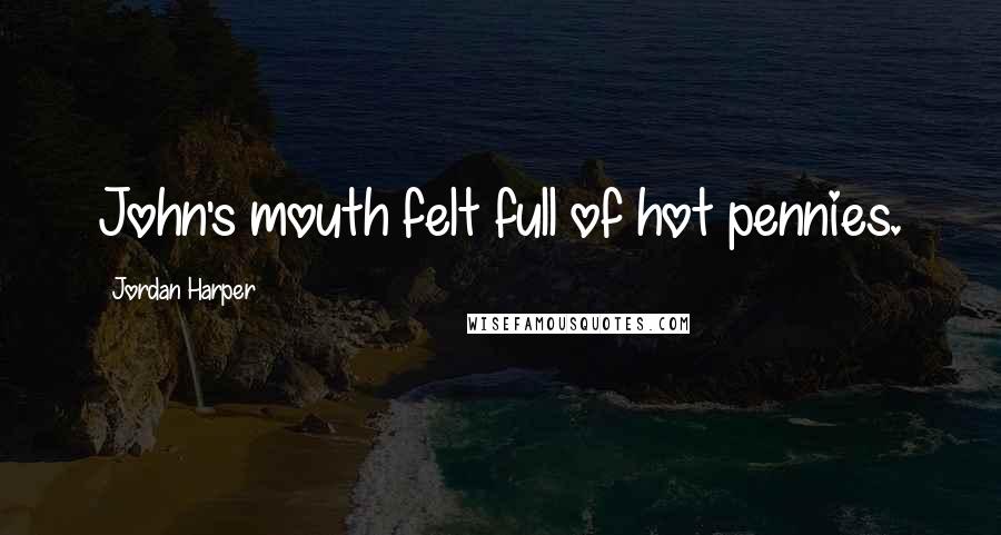 Jordan Harper Quotes: John's mouth felt full of hot pennies.