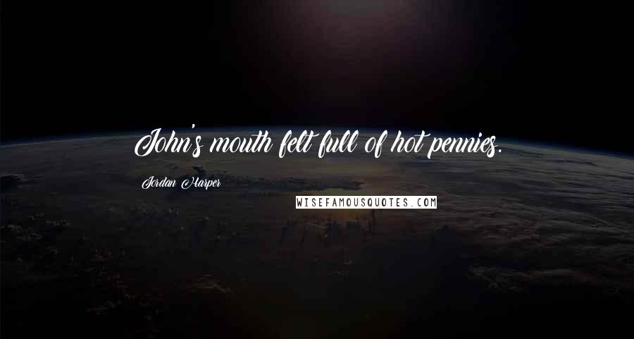 Jordan Harper Quotes: John's mouth felt full of hot pennies.