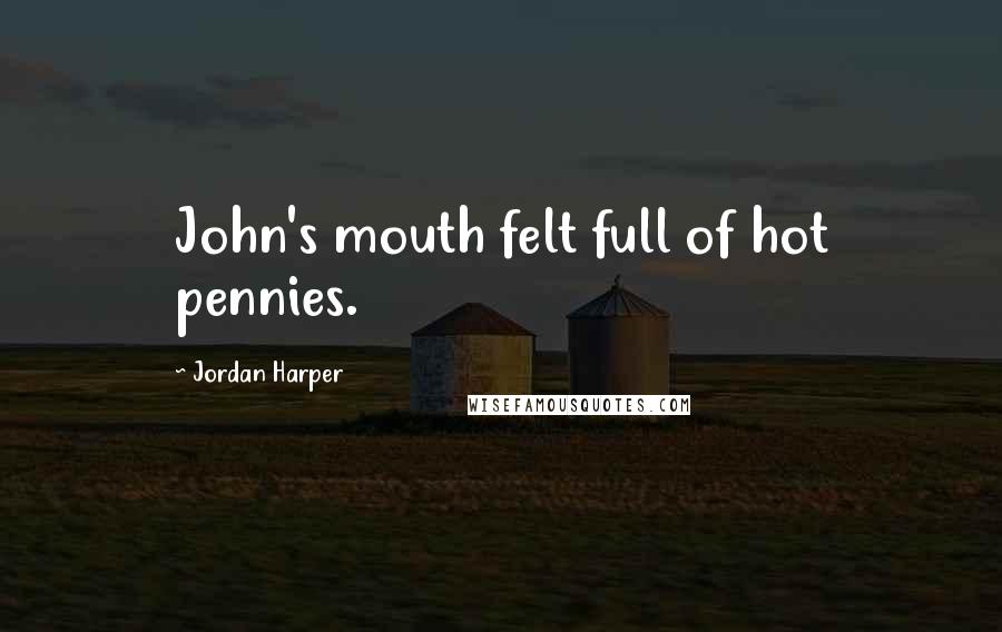 Jordan Harper Quotes: John's mouth felt full of hot pennies.