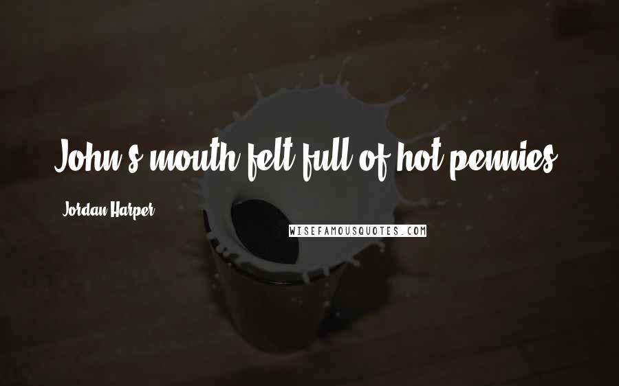 Jordan Harper Quotes: John's mouth felt full of hot pennies.