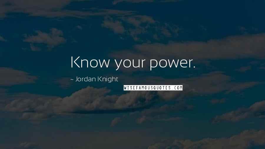 Jordan Knight Quotes: Know your power.