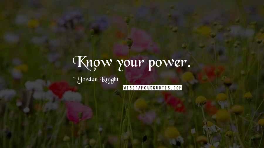 Jordan Knight Quotes: Know your power.