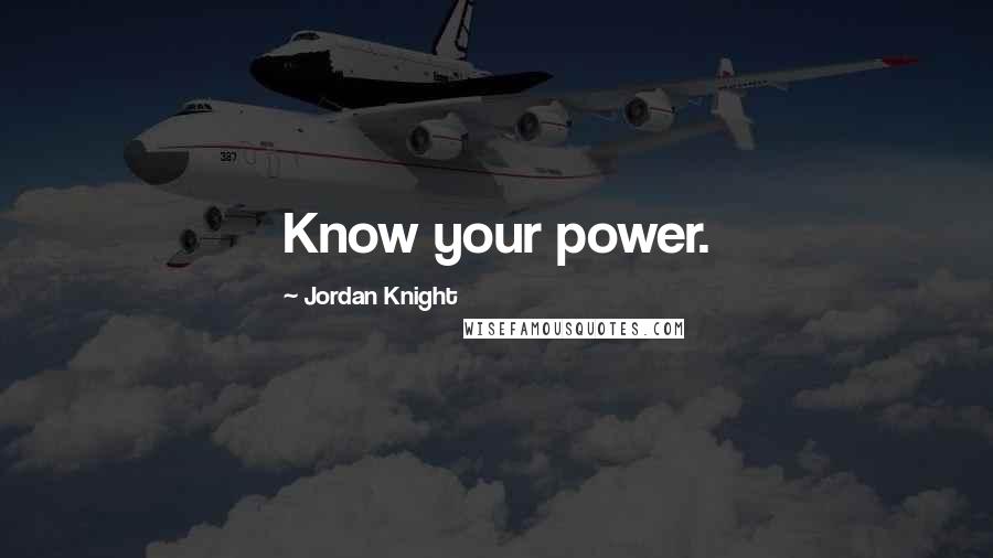 Jordan Knight Quotes: Know your power.