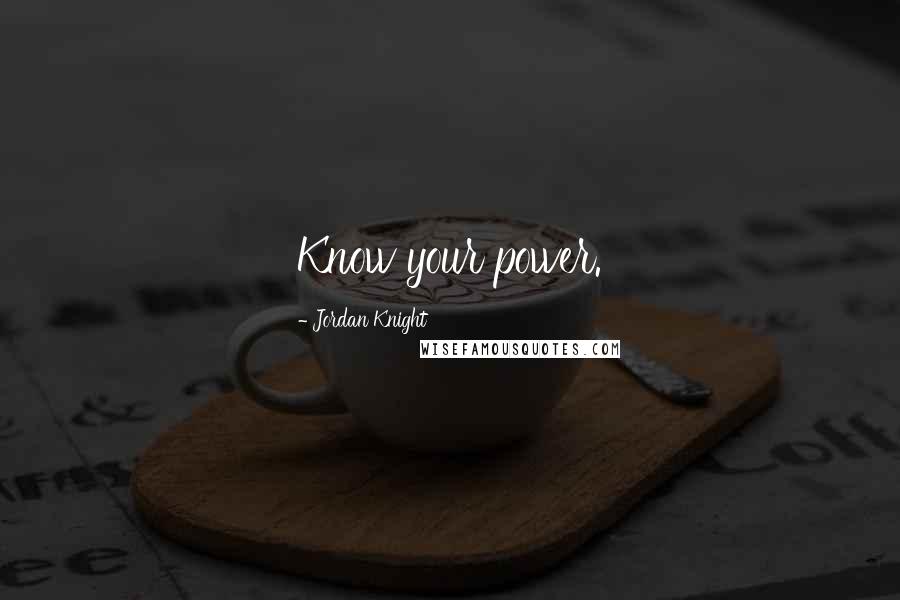 Jordan Knight Quotes: Know your power.