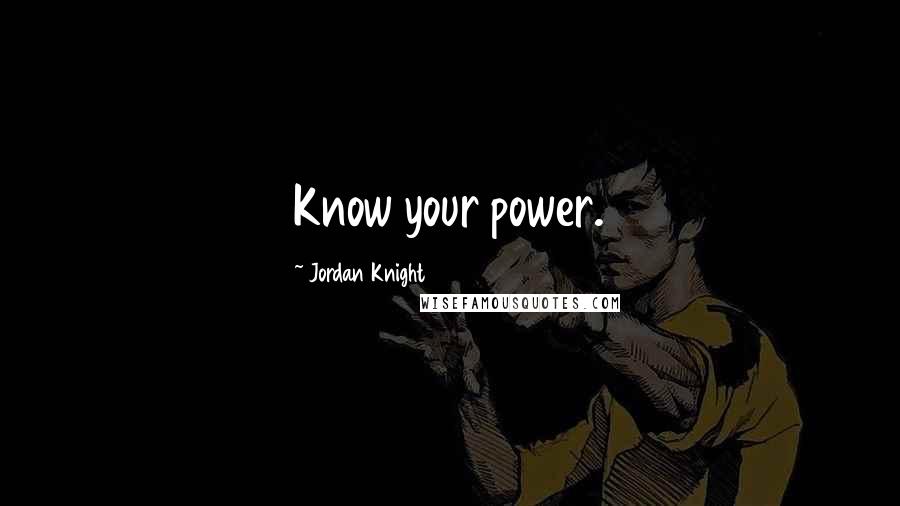 Jordan Knight Quotes: Know your power.
