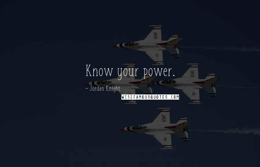 Jordan Knight Quotes: Know your power.