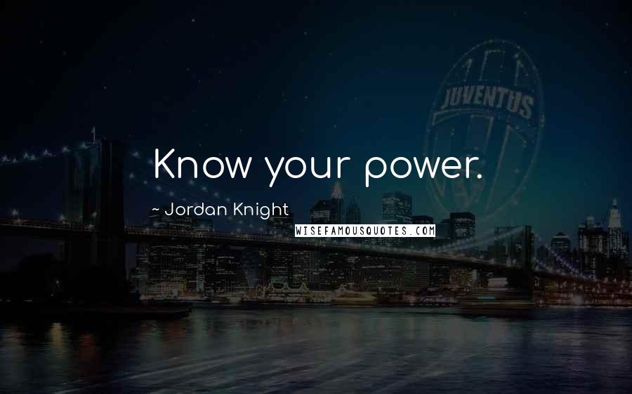Jordan Knight Quotes: Know your power.