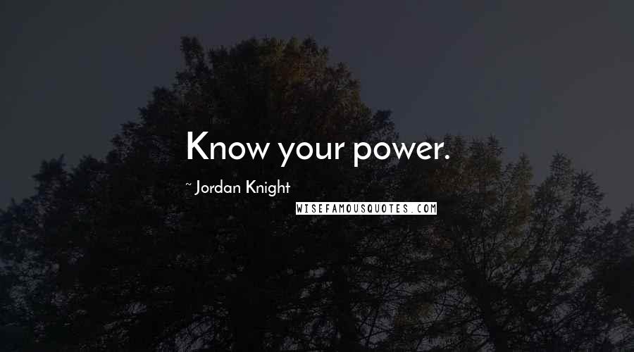 Jordan Knight Quotes: Know your power.