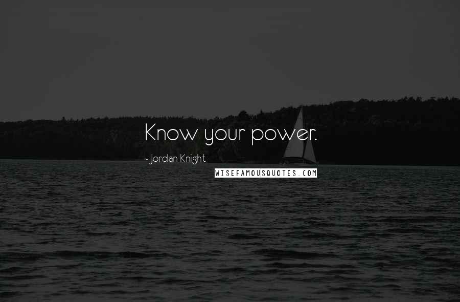 Jordan Knight Quotes: Know your power.