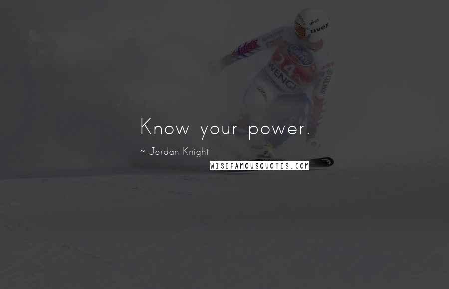 Jordan Knight Quotes: Know your power.