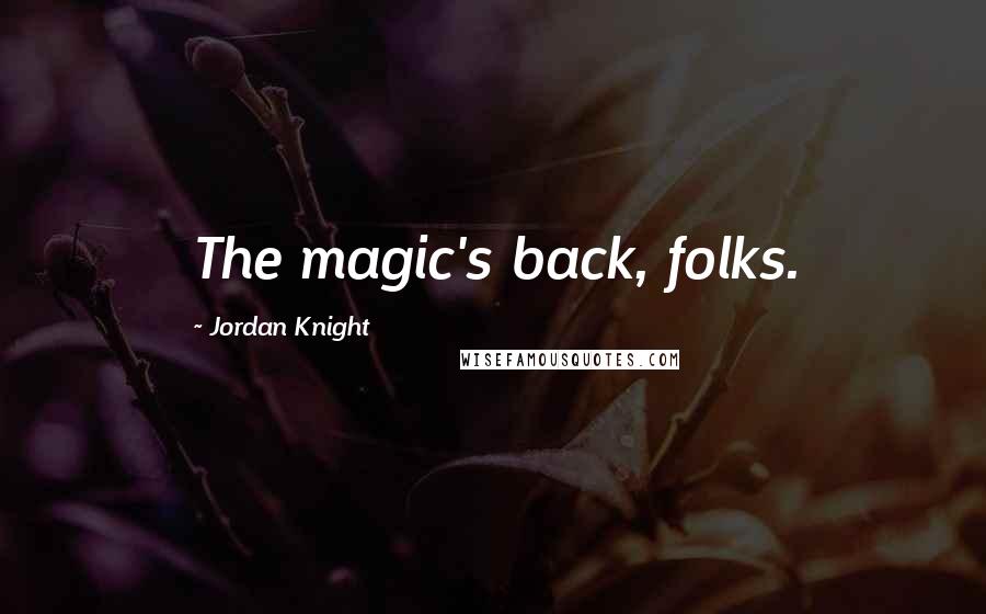 Jordan Knight Quotes: The magic's back, folks.