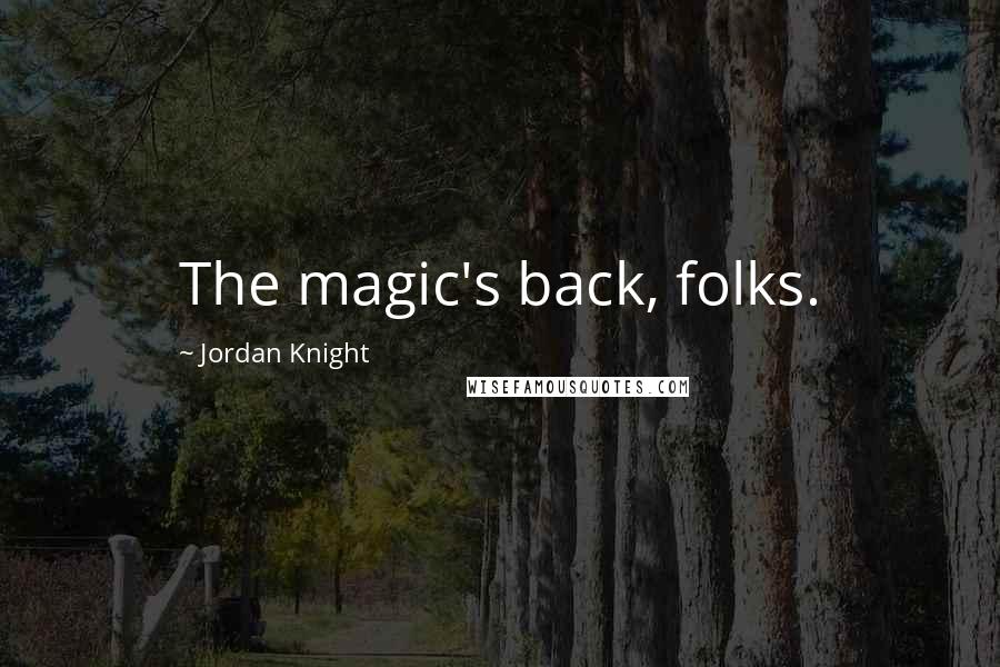 Jordan Knight Quotes: The magic's back, folks.
