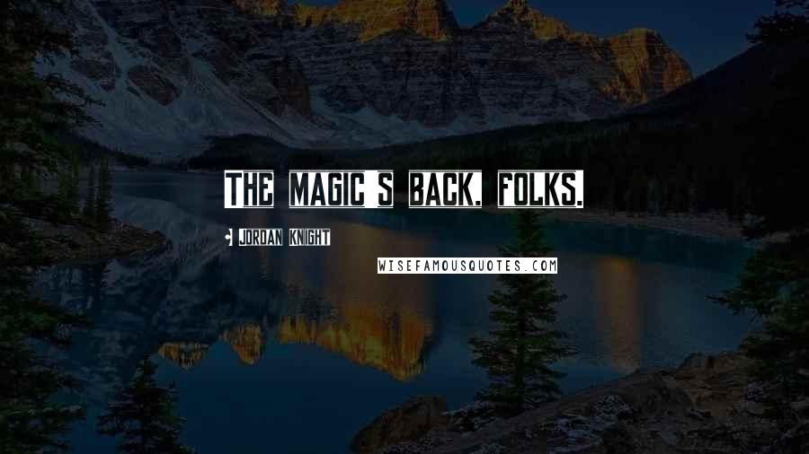 Jordan Knight Quotes: The magic's back, folks.