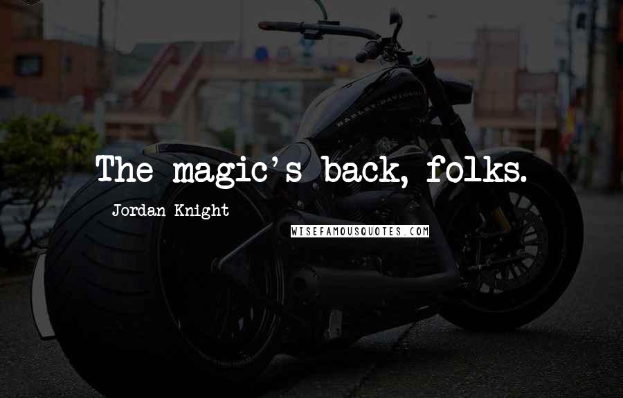 Jordan Knight Quotes: The magic's back, folks.