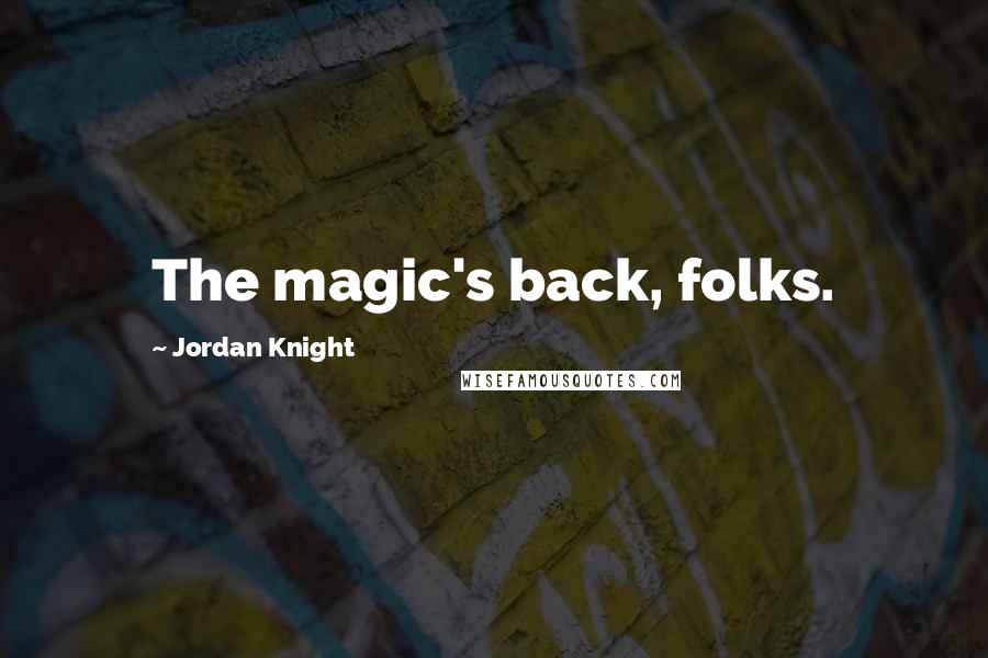 Jordan Knight Quotes: The magic's back, folks.