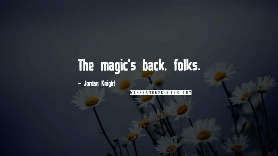 Jordan Knight Quotes: The magic's back, folks.